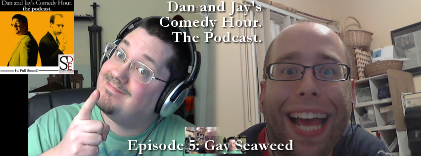 DJCH Podcast Episode 5 – Gay Seaweed (from Dan and Jay’s Comedy Hour) http://goo.gl/riWNui