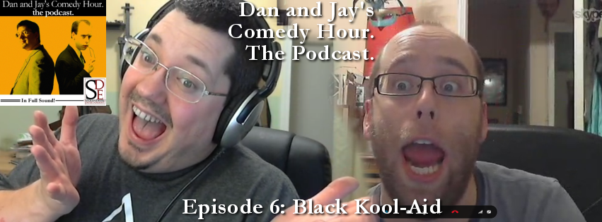 DJCH Podcast Episode 6 – Black Kool-Aid (from Dan and Jay’s Comedy Hour) http://goo.gl/TVhD3N