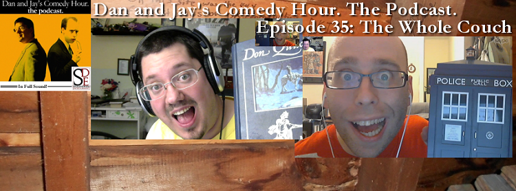 Dan and Jay’s Comedy Hour Podcast Episode 35 – The Whole Couch