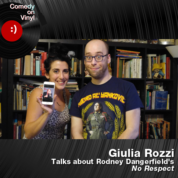 Comedy on Vinyl Podcast Episode 170 – Giulia Rozzi on Rodney Dangerfield – No Respect