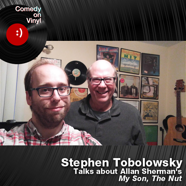 Comedy on Vinyl Podcast Episode 257 – Stephen Tobolowsky on Allan Sherman – My Son, The Nut