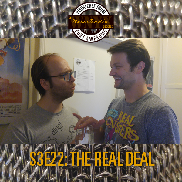 Dispatches from Fort Awesome Episode 67 – S3E22 – The Real Deal