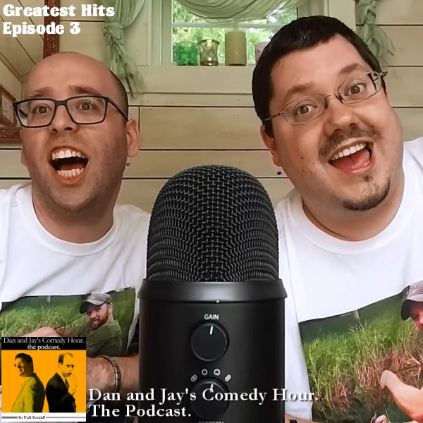 Dan and Jay’s Comedy Hour Podcast Greatest Hits Episode 3