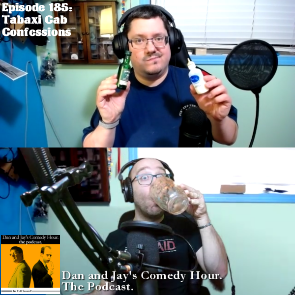 Dan and Jay’s Comedy Hour Podcast Episode 185 – Tabaxi Cab Confessions