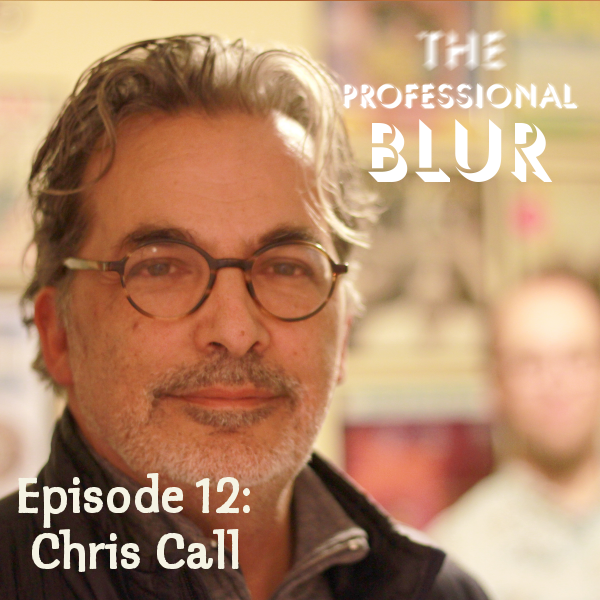 The Professional Blur Episode 12 – Chris Call