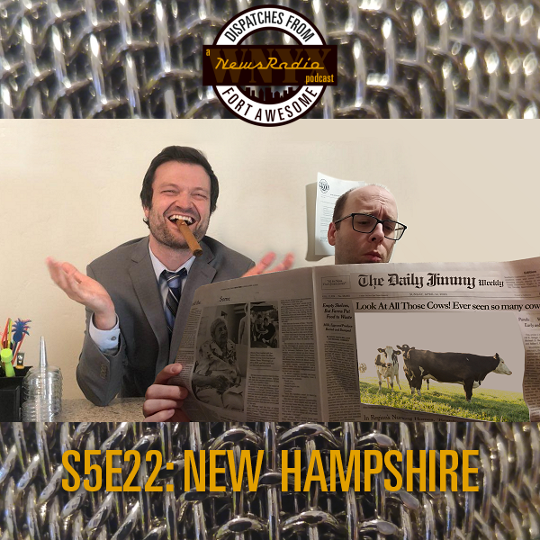 Dispatches from Fort Awesome Episode 133 – S5E22 – New Hampshire