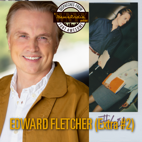 Dispatches from Fort Awesome Episode 143 – Edward Fletcher – Extra Number 2 from Season 6, Episode 1