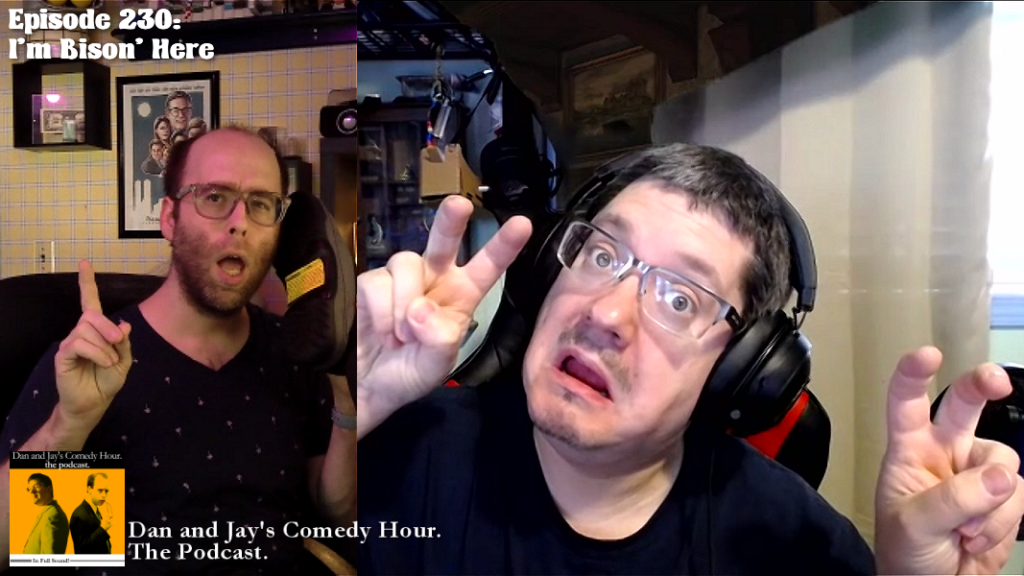 Dan and Jay’s Comedy Hour Podcast Episode 230 – I’m Bison’ Here