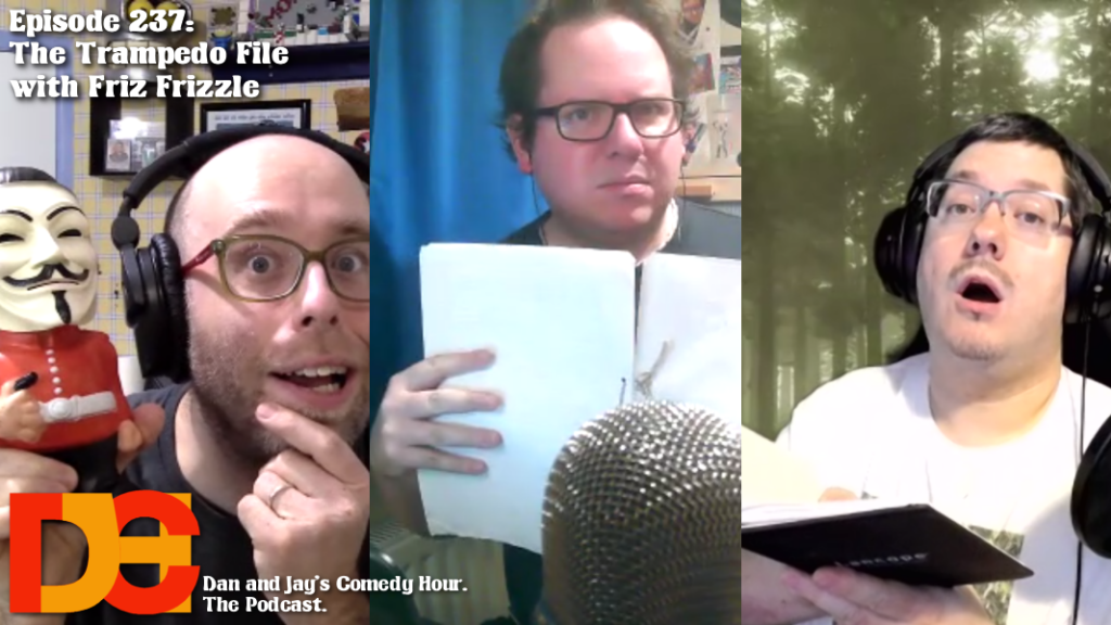 Dan and Jay’s Comedy Hour Podcast Episode 237 – The Trampedo File with Friz Frizzle