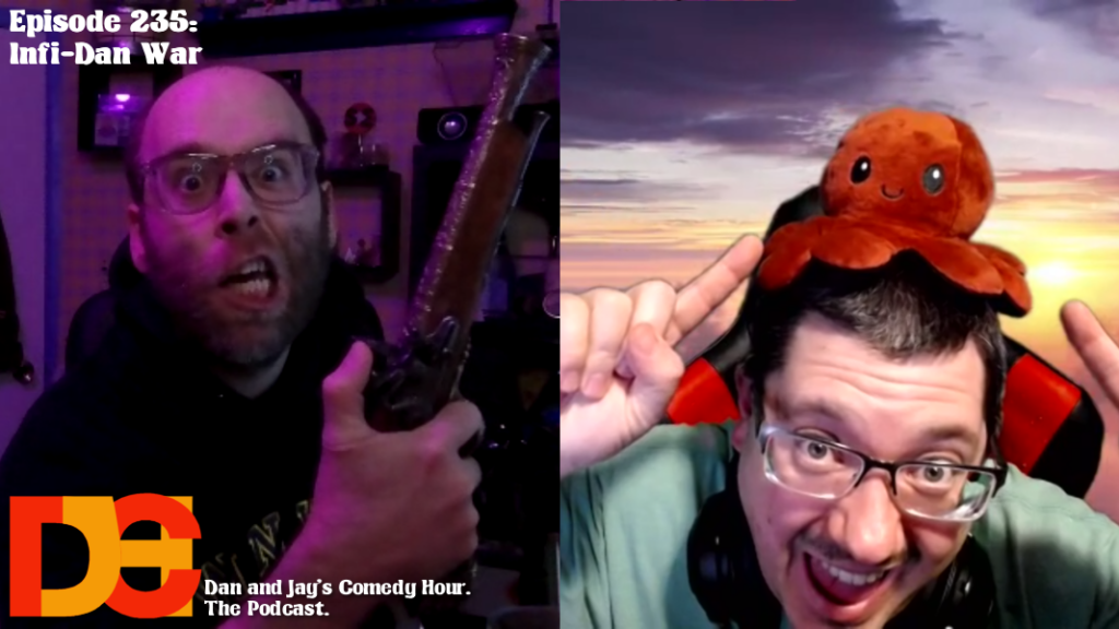 Dan and Jay’s Comedy Hour Podcast Episode 235 – Infi-Dan War